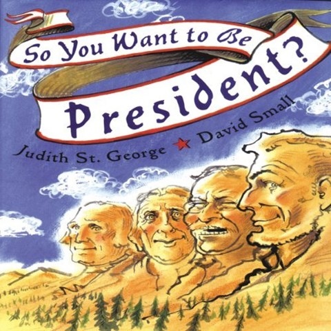 SO YOU WANT TO BE PRESIDENT?