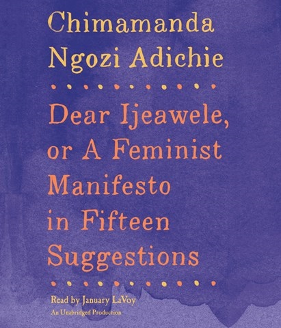 DEAR IJEAWELE, OR A FEMINIST MANIFESTO IN FIFTEEN SUGGESTIONS