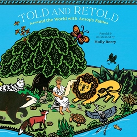 TOLD AND RETOLD: AROUND THE WORLD WITH AESOP'S FABLES