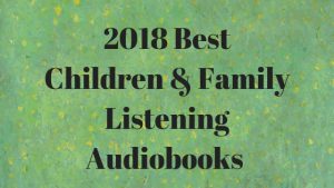 2018 Best Children & Family Listening Audiobooks