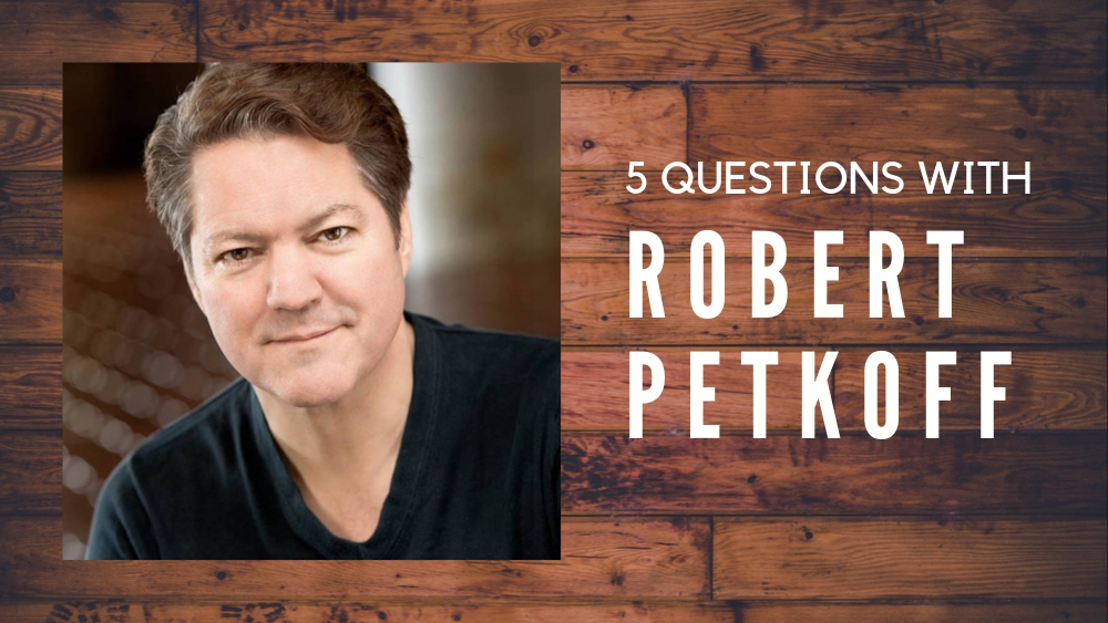 5 Questions With Robert Petkoff