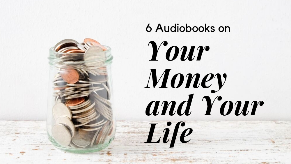 6 Audiobooks on Your Money And Your Life