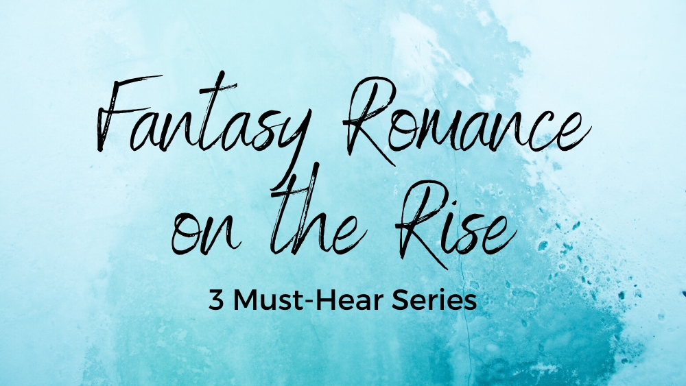 Fantasy Romance On the Rise 3 Must Hear Series