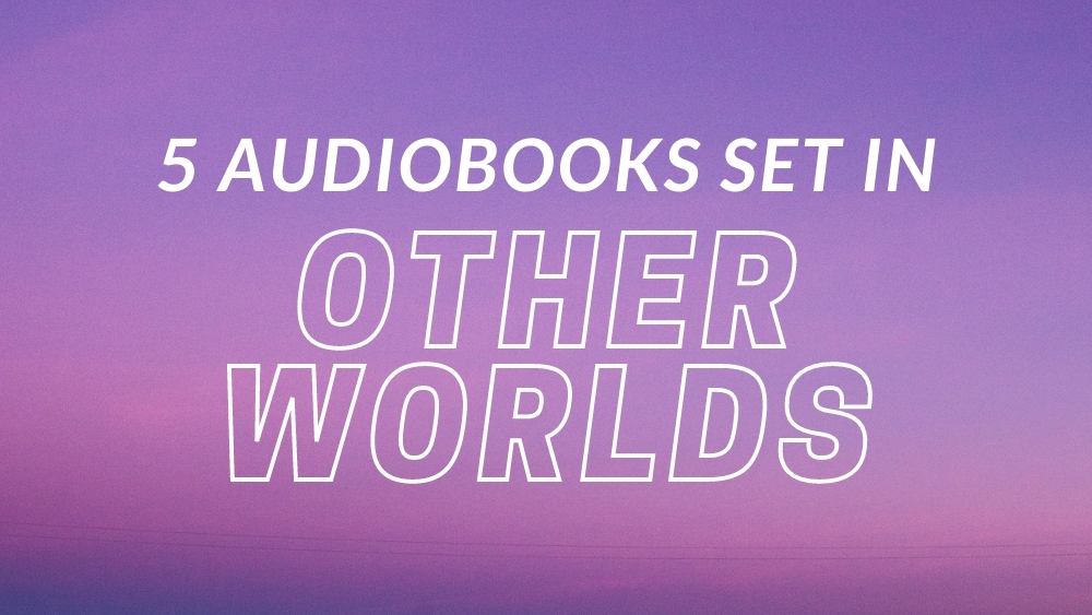 5 Audiobooks Set In Other Worlds