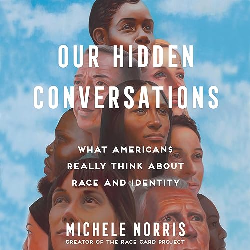 OUR HIDDEN CONVERSATIONS: What Americans Really Think about Race and Identity