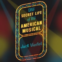 THE SECRET LIFE OF THE AMERICAN MUSICAL
