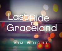 LAST RIDE TO GRACELAND