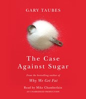 THE CASE AGAINST SUGAR