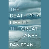 THE DEATH AND LIFE OF THE GREAT LAKES