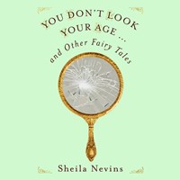 YOU DON'T LOOK YOUR AGE