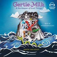 GERTIE MILK AND THE KEEPER OF LOST THINGS