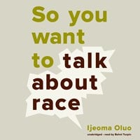 SO YOU WANT TO TALK ABOUT RACE