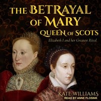 THE BETRAYAL OF MARY, QUEEN OF SCOTS