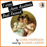 I WAS JANE AUSTEN'S BEST FRIEND