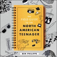 THE FIELD GUIDE TO THE NORTH AMERICAN TEENAGER