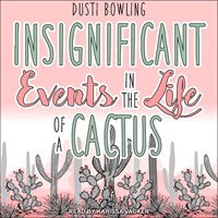 INSIGNIFICANT EVENTS IN THE LIFE OF A CACTUS