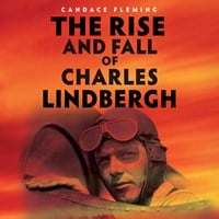 THE RISE AND FALL OF CHARLES LINDBERGH