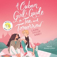 A CUBAN GIRL'S GUIDE TO TEA AND TOMORROW