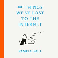 100 THINGS WE'VE LOST TO THE INTERNET