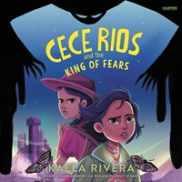 CECE RIOS AND THE KING OF FEARS 