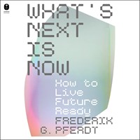 WHAT'S NEXT IS NOW