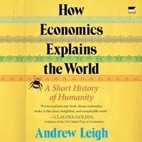HOW ECONOMICS EXPLAINS THE WORLD