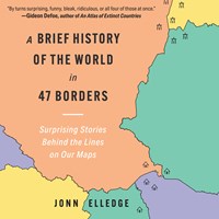 A BRIEF HISTORY OF THE WORLD IN 47 BORDERS