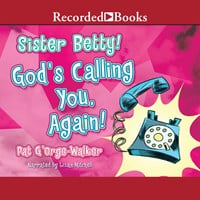 SISTER BETTY! GOD’S CALLING YOU AGAIN