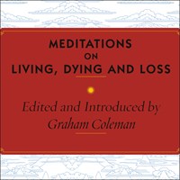 MEDITATIONS ON LIVING, DYING AND LOSS