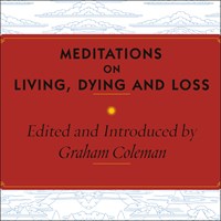 MEDITATIONS ON LIVING, DYING AND LOSS