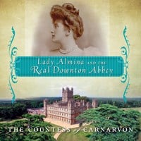 LADY ALMINA AND THE REAL DOWNTON ABBEY