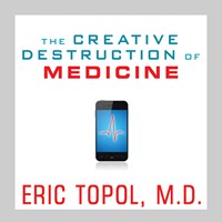 THE CREATIVE DESTRUCTION OF MEDICINE