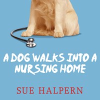 A DOG WALKS INTO A NURSING HOME 