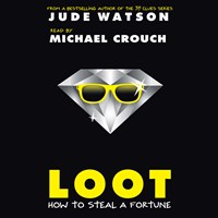 LOOT: HOW TO STEAL A FORTUNE 
