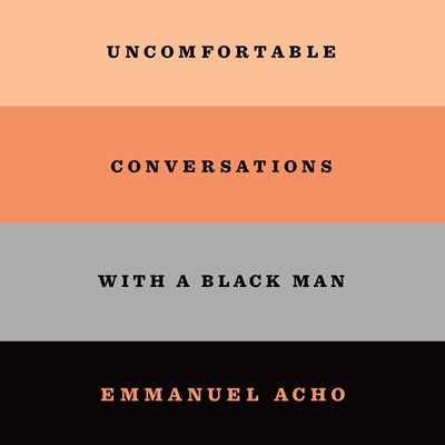 UNCOMFORTABLE CONVERSATIONS WITH A BLACK MAN