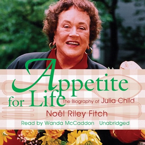 APPETITE FOR LIFE: THE BIOGRAPHY OF JULIA CHILD