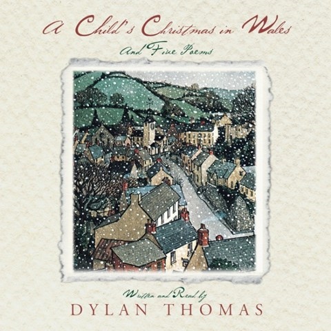 A CHILD’S CHRISTMAS IN WALES AND FIVE POEMS