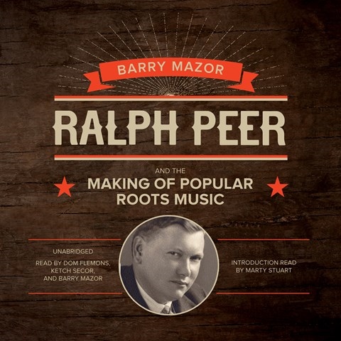 RALPH PEER AND THE MAKING OF POPULAR ROOTS MUSIC