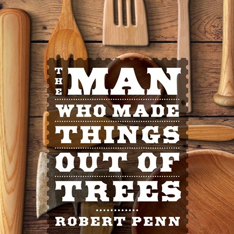 THE MAN WHO MADE THINGS OUT OF TREES