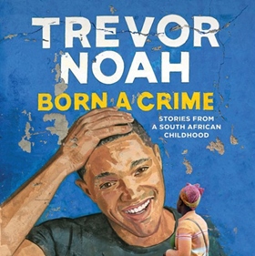 AudioFile Favorites: BORN A CRIME by Trevor Noah, read by Trevor Noah