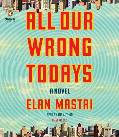 ALL OUR WRONG TODAYS