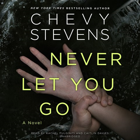Never Let You Go By Chevy Stevens Read By Rachel Fulginiti Caitlin Davies Audiobook Review Audiofile Magazine