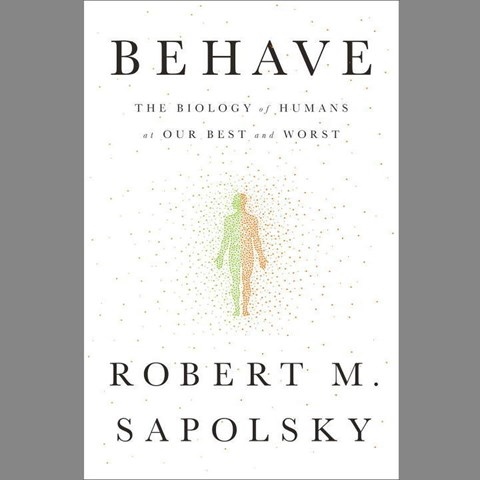 Behave: The Biology of Humans at Our Best and Worst