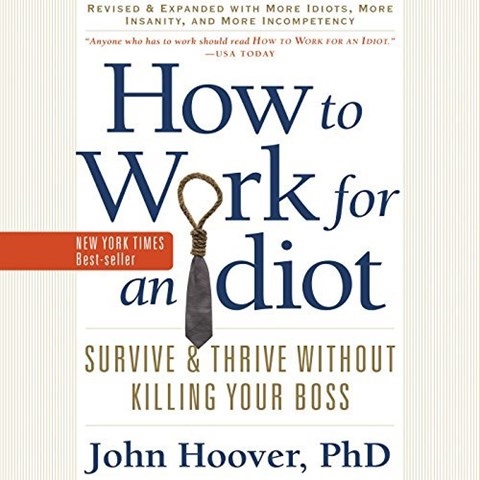 HOW TO WORK FOR AN IDIOT (REVISED AND EXPANDED WITH MORE IDIOTS, MORE INSANITY, AND MORE INCOMPETENCY)