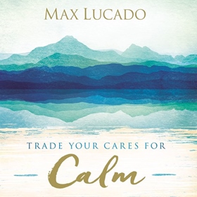 TRADE YOUR CARES FOR CALM