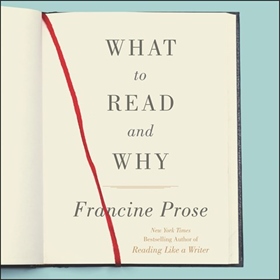WHAT TO READ AND WHY by Francine Prose, read by Allyson Johnson