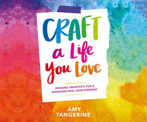 CRAFT A LIFE YOU LOVE