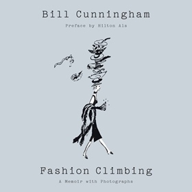 FASHION CLIMBING by Bill Cunningham, Hilton Als [Preface], read by Arthur Morey
