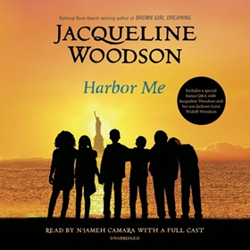 HARBOR ME  by Jacqueline Woodson, read by N'Jameh Camara, Toshi Widoff-Woodson, Jacqueline Woodson, Jose Carrera, Dean Flanagan, Angel Romero, Mikelle Wright- Matos
