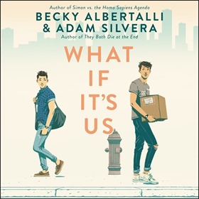 WHAT IF IT'S US by Becky Albertalli, Adam Silvera, read by Noah Galvin, Froy Gutierrez